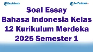 45 Soal Essay Bahasa Indonesia Kelas 12 Kurikulum Merdeka 2025 Semester
