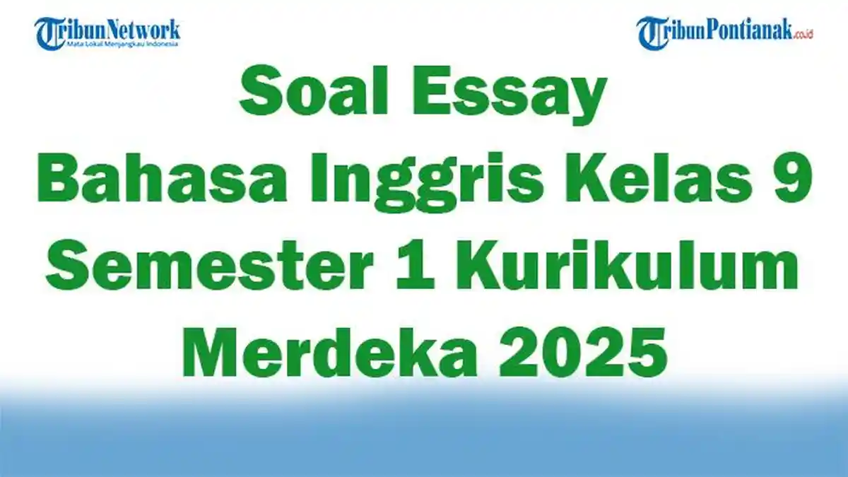 45 Soal Essay Bahasa Inggris Kelas 9 Semester 1 Kurikulum Merdeka 2025